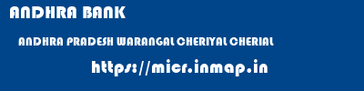 ANDHRA BANK  ANDHRA PRADESH WARANGAL CHERIYAL CHERIAL  micr code
